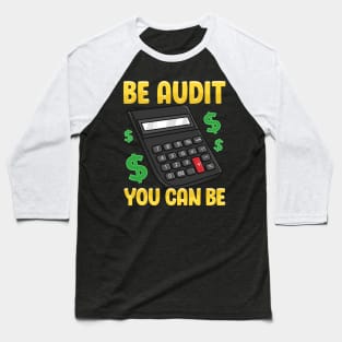 Be Audit You Can Be Funny Accountant Auditor Pun Baseball T-Shirt